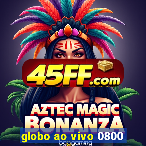 globo ao vivo 0800